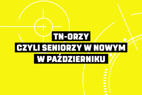 TN-ORZY, CZYLI SENIORZY W NOWYM