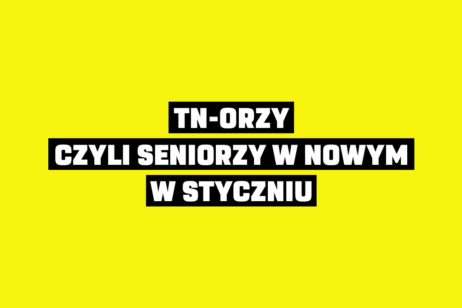 TN-ORZY, CZYLI SENIORZY W NOWYM