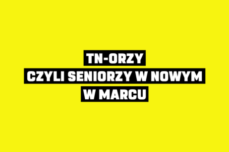 TN-ORZY, CZYLI SENIORZY W NOWYM