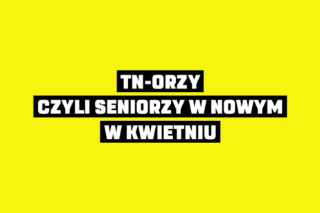 TN-ORZY, CZYLI SENIORZY W NOWYM