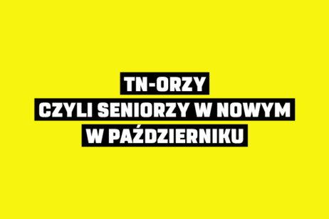 TN-ORZY, CZYLI SENIORZY W NOWYM