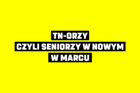 TN-ORZY, CZYLI SENIORZY W NOWYM