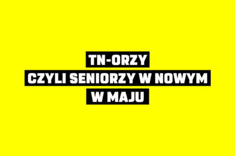 TN-ORZY, CZYLI SENIORZY W NOWYM