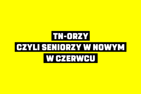 TN-ORZY, CZYLI SENIORZY W NOWYM