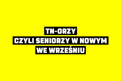 TN-ORZY, CZYLI SENIORZY W NOWYM